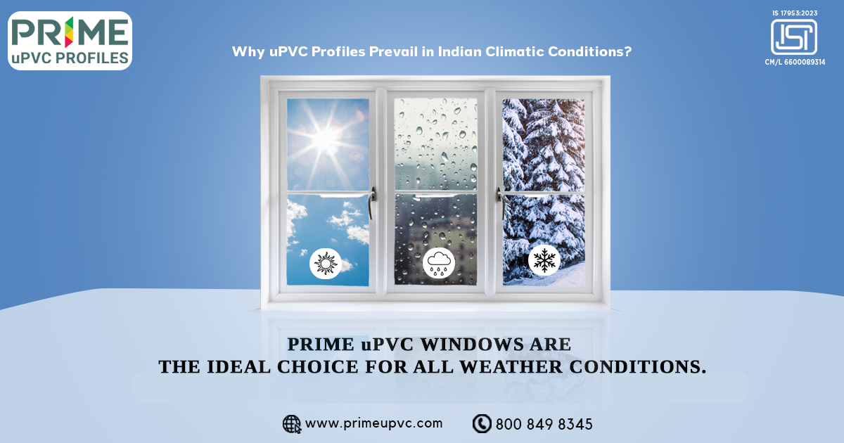 Why uPVC Profiles Prevail in Indian Climatic Conditions 